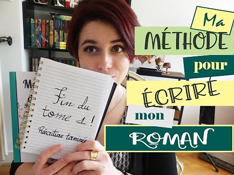 Ecrire un ROMAN : ma METHODE !