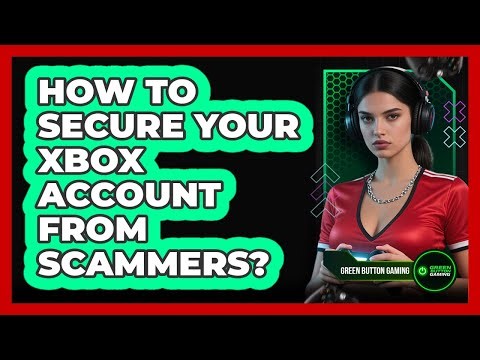 How To Secure Your Xbox Account From Scammers?