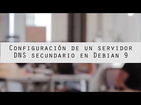 Configuración de un servidor DNS Secundario en Debian 9