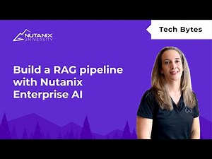 Build a RAG pipeline with Nutanix Enterprise AI | Nutanix University