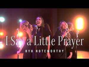 I Say a Little Prayer | BYU Noteworthy (Dionne Warwick & Aretha Franklin A Cappella Cover)