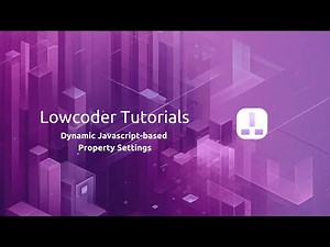 Lowcoder Tutorial - Dynamic Javascript based Property Settings