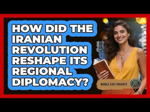 How Did The Iranian Revolution Reshape Its Regional Diplomacy?