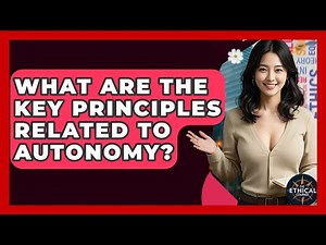 What Are The Key Principles Related To Autonomy? - The Ethical Compass