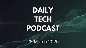 Daily Technology Spotlight – 28 March 2025: Software, Hardware & Big Tech Updates