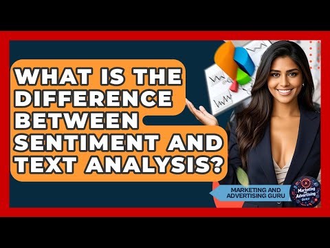 What Is The Difference Between Sentiment And Text Analysis? - Marketing and Advertising Guru