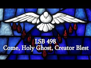 Come, Holy Ghost, Creator Blest (LSB 498)