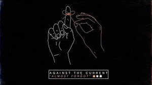 Against The Current - Almost Forgot