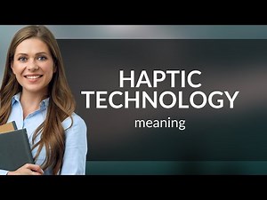 Understanding Haptic Technology: A Touch of Innovation