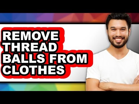 How to Remove Thread Balls from Clothes (full Guide)