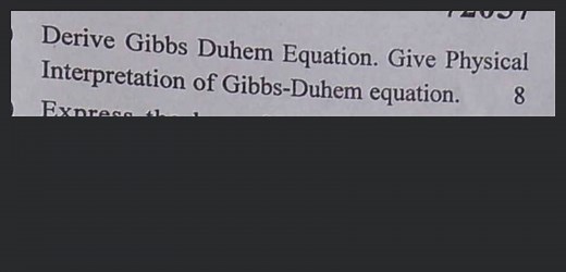 Derive Gibbs Duhem Equation. Give Physical Interpretation of Gi... | Filo