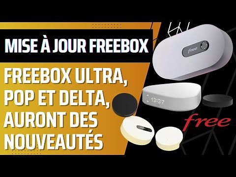 Mise à jour avec 2 nouveautés des box internet Free : les Freebox Ultra, Pop et Delta