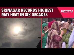 Srinagar Weather Update | Srinagar Records Highest May Temperature In Six Decades This Week