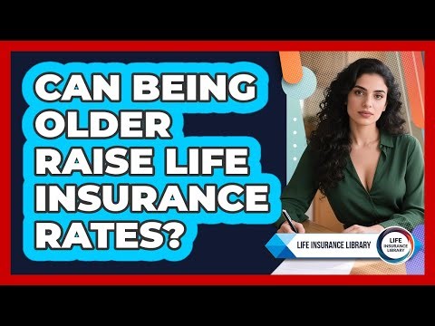 Can Being Older Raise Life Insurance Rates?