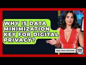 Why Is Data Minimization Key For Digital Privacy? - Media Literacy For Everyone