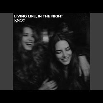 Living Life, in the Night