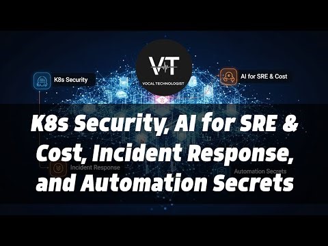 K8s Security, AI for SRE & Cost, Incident Response, and Automation Secrets