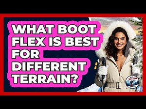 What Boot Flex Is Best For Different Terrain?