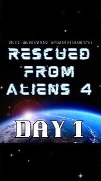 Rescued from Aliens 4 - Day One - TEASER #rescuedfromaliens