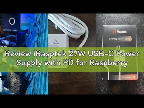 Review iRasptek 27W USB-C Power Supply with PD for Raspberry Pi 5（5.1V/5A）