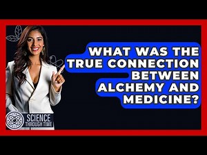 What Was The True Connection Between Alchemy And Medicine? - Science Through Time