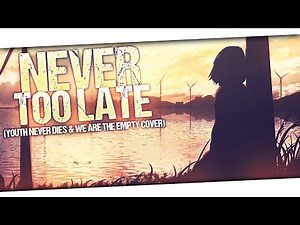 Nightcore - Never Too Late (Youth Never Dies & We Are The Empty Cover) (Lyrics)