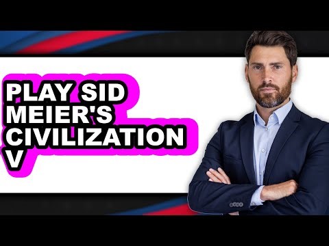 How to Play Sid Meier's Civilization V - Easy Guide