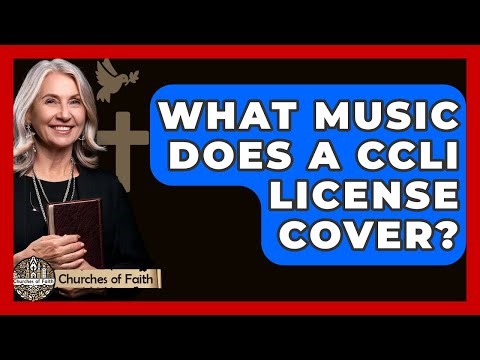 What Music Does A CCLI License Cover? - Churches Of Faith