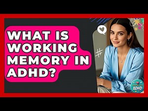 What Is Working Memory In ADHD? - Managing Your ADHD