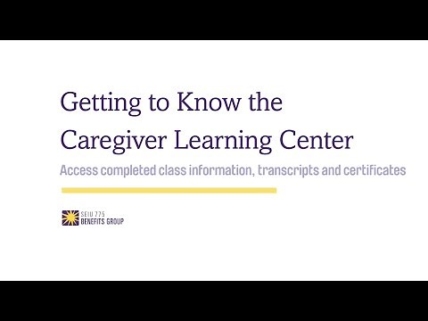 Get to know the Caregiver Learning Center: Access completed classes, transcripts and certificates