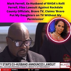 Mark Ferrell, Ex-Husband of RHOA's Kelli Ferrell, Files Lawsuit Against Rockdale County Officials, Bravo TV, Claims ‘Bravo Put My Daughters on TV Without My Permission’ Mark Ferrell, former husband of Real Housewives of Atlanta star Kelli Ferrell, has filed lawsuits accusing Rockdale County officials and Bravo TV of misconduct. Ferrell alleges that a federal judge and the Rockdale County clerk unlawfully stripped him of his business and home during his divorce. He also claims he was wrongfully i