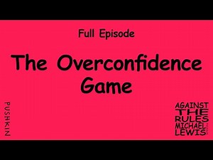 The Overconfidence Game | Against the Rules with Michael Lewis
