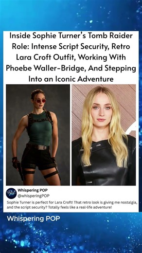 Inside Sophie Turner's Tomb Raider Role: Intense Script Security, Retro Lara Croft Outfit, Working