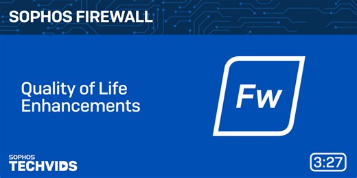 New Techvids Release - Sophos Firewall v21.5: Quality of Life Enhancements