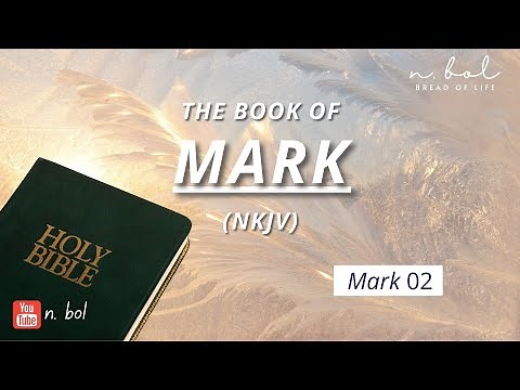 Mark 2 - NKJV Audio Bible with Text (BREAD OF LIFE)