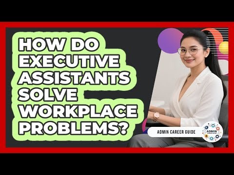 How Do Executive Assistants Solve Workplace Problems?