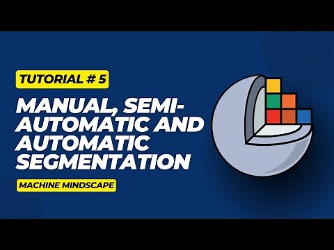Tutorial 5 - Manual, Semi-Automatic and Fully Automatic Segmentation Using 3D Slicer