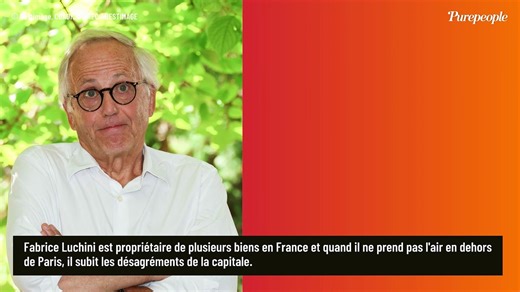 "Ce n'est absolument plus habitable" : Fabrice Luchini vit dans un arrondissement d'une "saleté subl