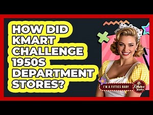 How Did Kmart Challenge 1950s Department Stores? - Im a 50s Baby