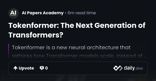 Tokenformer: The Next Generation of Transformers? | daily.dev