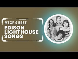 Top 5 Best Edison Lighthouse Songs