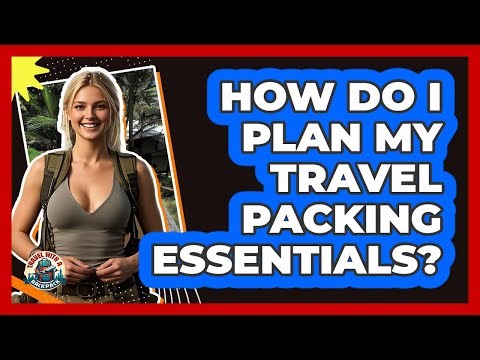 How Do I Plan My Travel Packing Essentials?