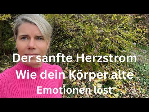 Der sanfte Herzstrom - wie unser Körper alte Emotionen löst