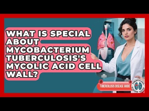 What Is Special About Mycobacterium Tuberculosis's Mycolic Acid Cell Wall?