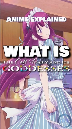 WHAT IS The Café Terrace and Its Goddesses? | Anime Explained For Everyone