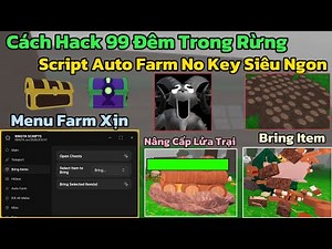 Cách Hack 99 Đêm Trong Rừng (99 Night In The Forest) Script Auto Farm, Kill Aura, Bring Item No Key