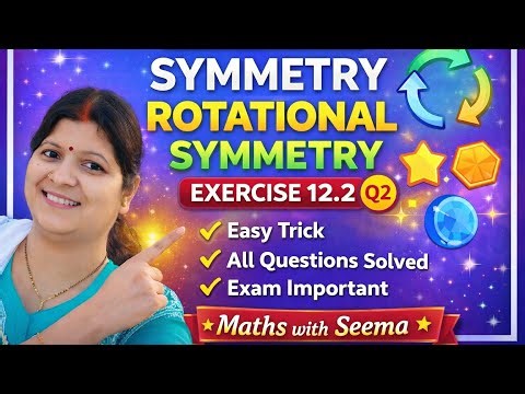Class 7 Maths Symmetry Ex 12.2 | Rotational Symmetry | NCERT Solutions | Easy Trick 🔥💯