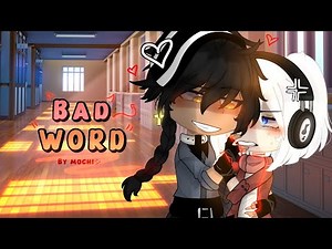 Bad Word • GCMV • By: mochiiシ︎