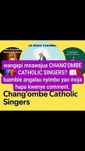 wangapi mnawajua CHANG'OMBE CATHOLIC SINGERS? tuambie angalau nyimbo yao moja hapa kwenye comment. | Imani Katoliki