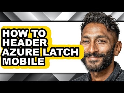 How to Header Azure Latch Mobile - Step by Step